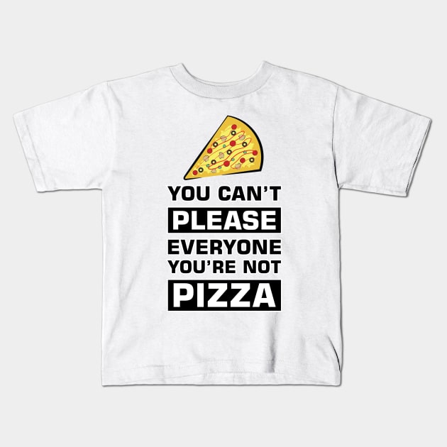 You can't please everyone you're not pizza - Funny Quote Kids T-Shirt by DesignWood Atelier